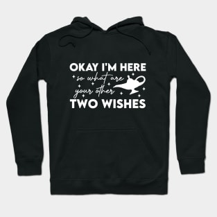 Okay I'm Here So What Are Your Other Two Wishes Hoodie